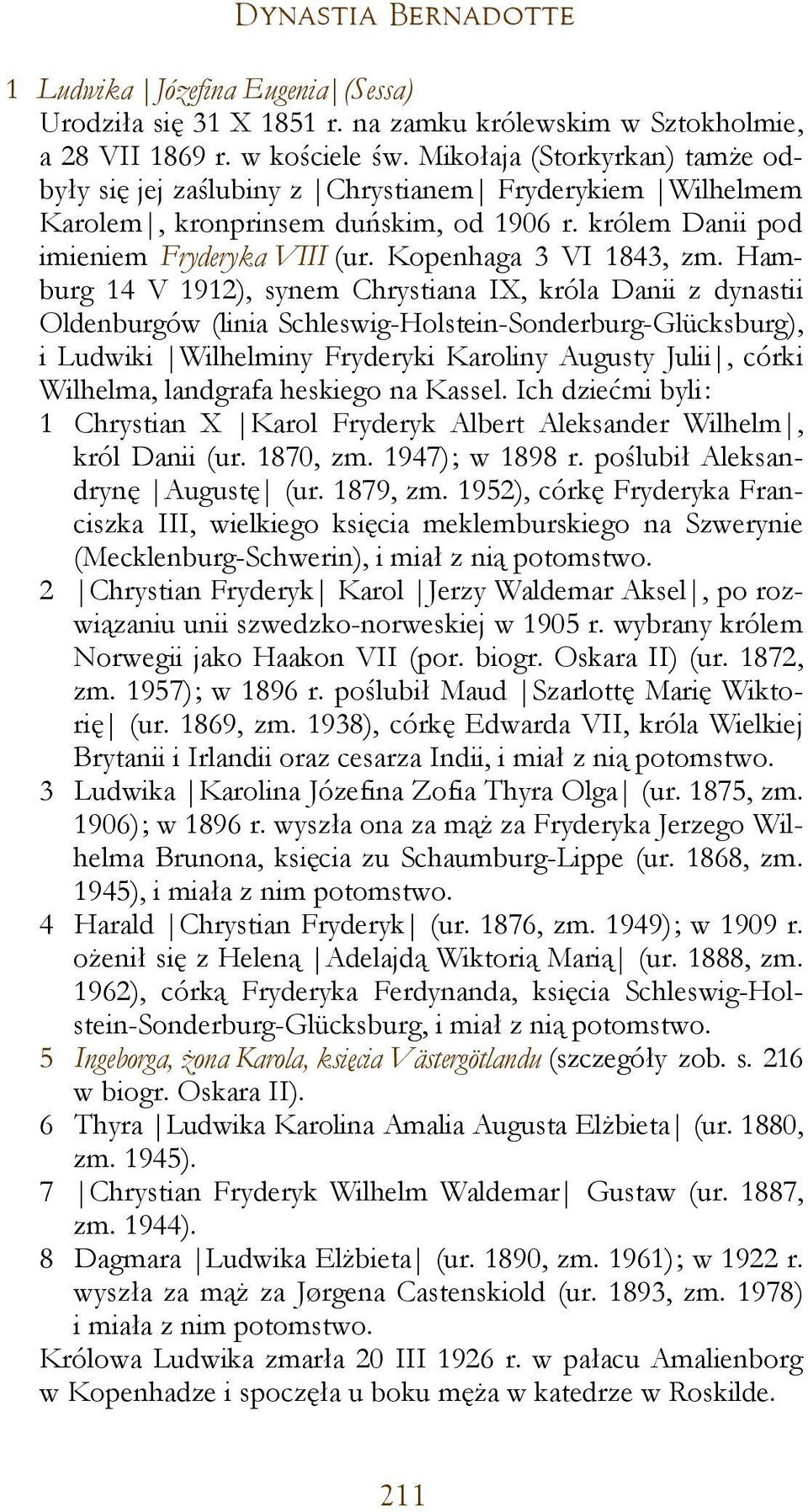 Hamburg 14 V 1912), synem Chrystiana IX, króla Danii z dynastii Oldenburgów (linia Schleswig-Holstein-Sonderburg-Glücksburg), i Ludwiki Wilhelminy Fryderyki Karoliny Augusty Julii, córki Wilhelma,