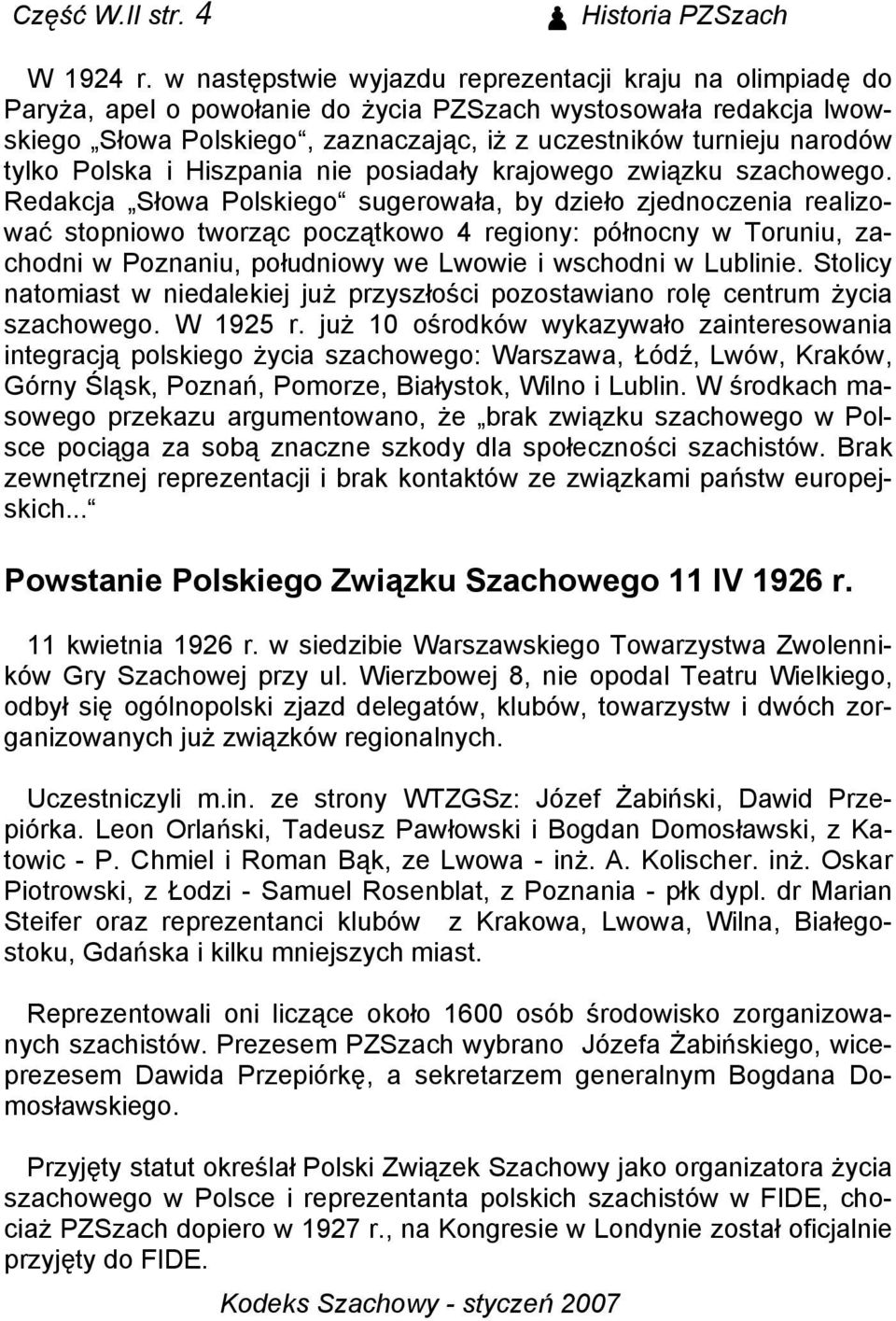 tylko Polska i Hiszpania nie posiadały krajowego związku szachowego.