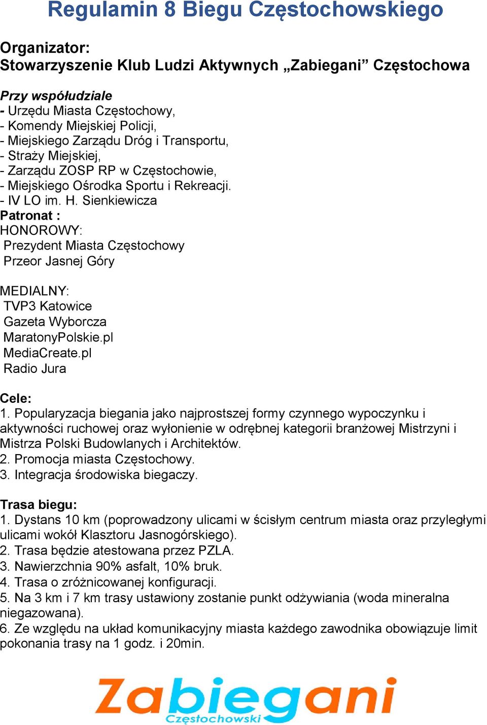 Sienkiewicza Patronat : HONOROWY: Prezydent Miasta Częstochowy Przeor Jasnej Góry MEDIALNY: TVP3 Katowice Gazeta Wyborcza MaratonyPolskie.pl MediaCreate.pl Radio Jura Cele: 1.