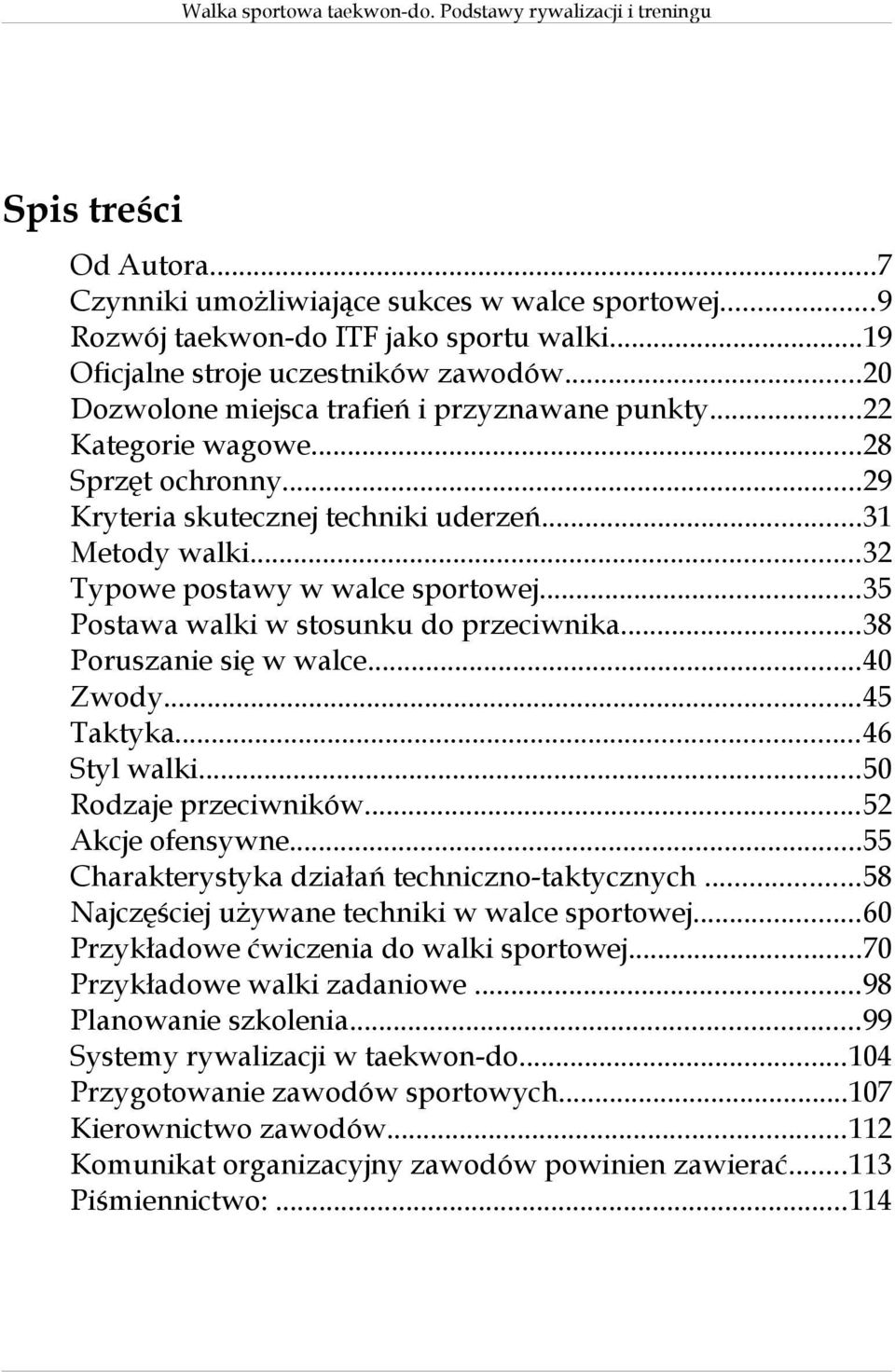 ..35 Postawa walki w stosunku do przeciwnika...38 Poruszanie się w walce...40 Zwody...45 Taktyka...46 Styl walki...50 Rodzaje przeciwników...52 Akcje ofensywne.