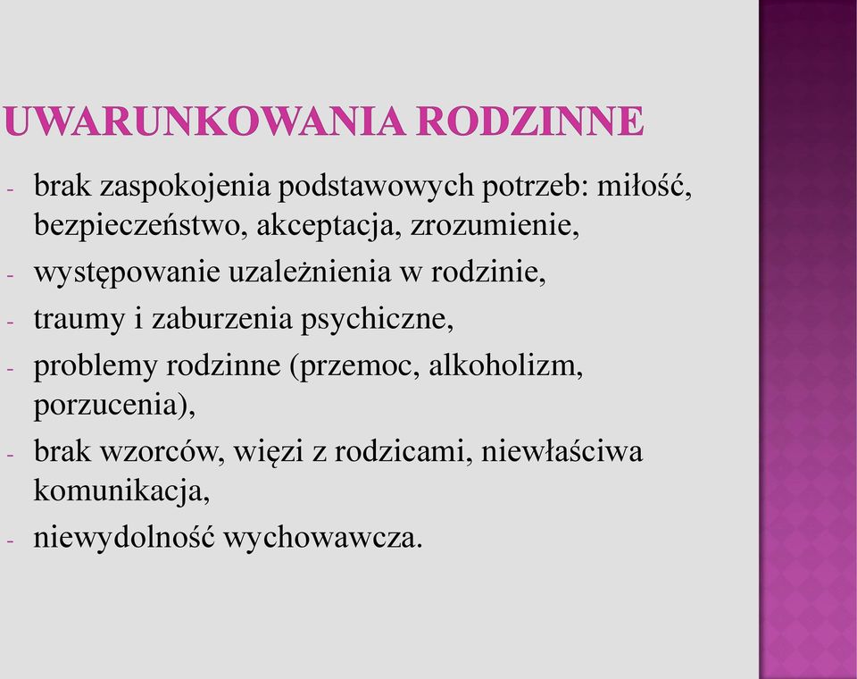 zaburzenia psychiczne, - problemy rodzinne (przemoc, alkoholizm,