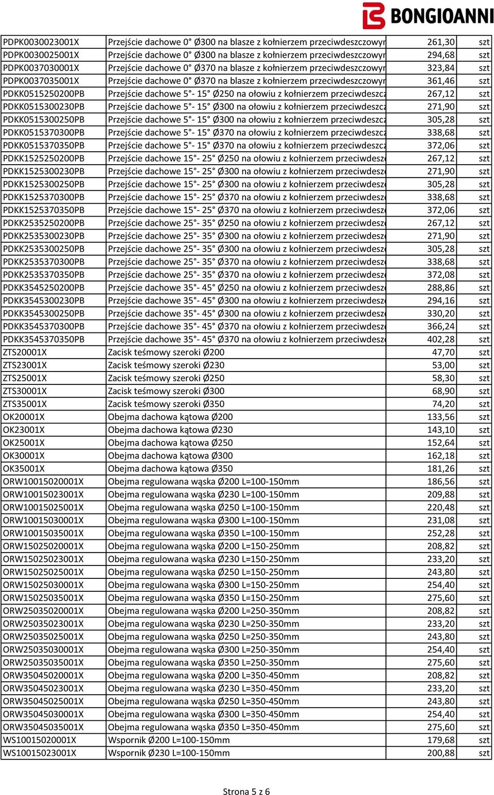 PDKK0515250200PB Przejście dachowe 5-15 Ø250 na ołowiu z kołnierzem przeciwdeszcz 267,12 szt PDKK0515300230PB Przejście dachowe 5-15 Ø300 na ołowiu z kołnierzem przeciwdeszcz 271,90 szt