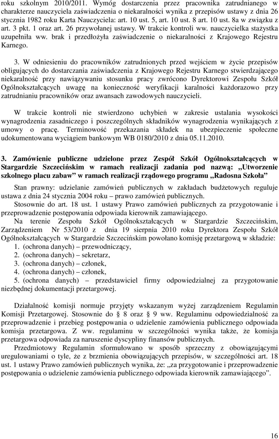 10 ust. 8 art. 10 ust. 8a w związku z art. 3 pkt. 1 oraz art. 26 przywołanej ustawy. W trakcie kontroli ww. nauczycielka stażystka uzupełniła ww.