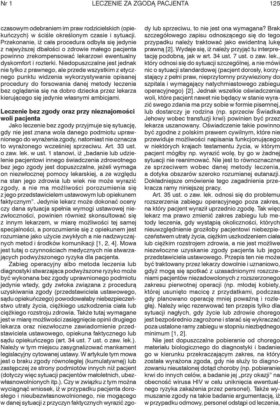 Niedopuszczalne jest jednak nie tylko z prawnego, ale przede wszystkim z etycznego punktu widzenia wykorzystywanie opisanej procedury do forsowania danej metody leczenia bez oglądania się na dobro