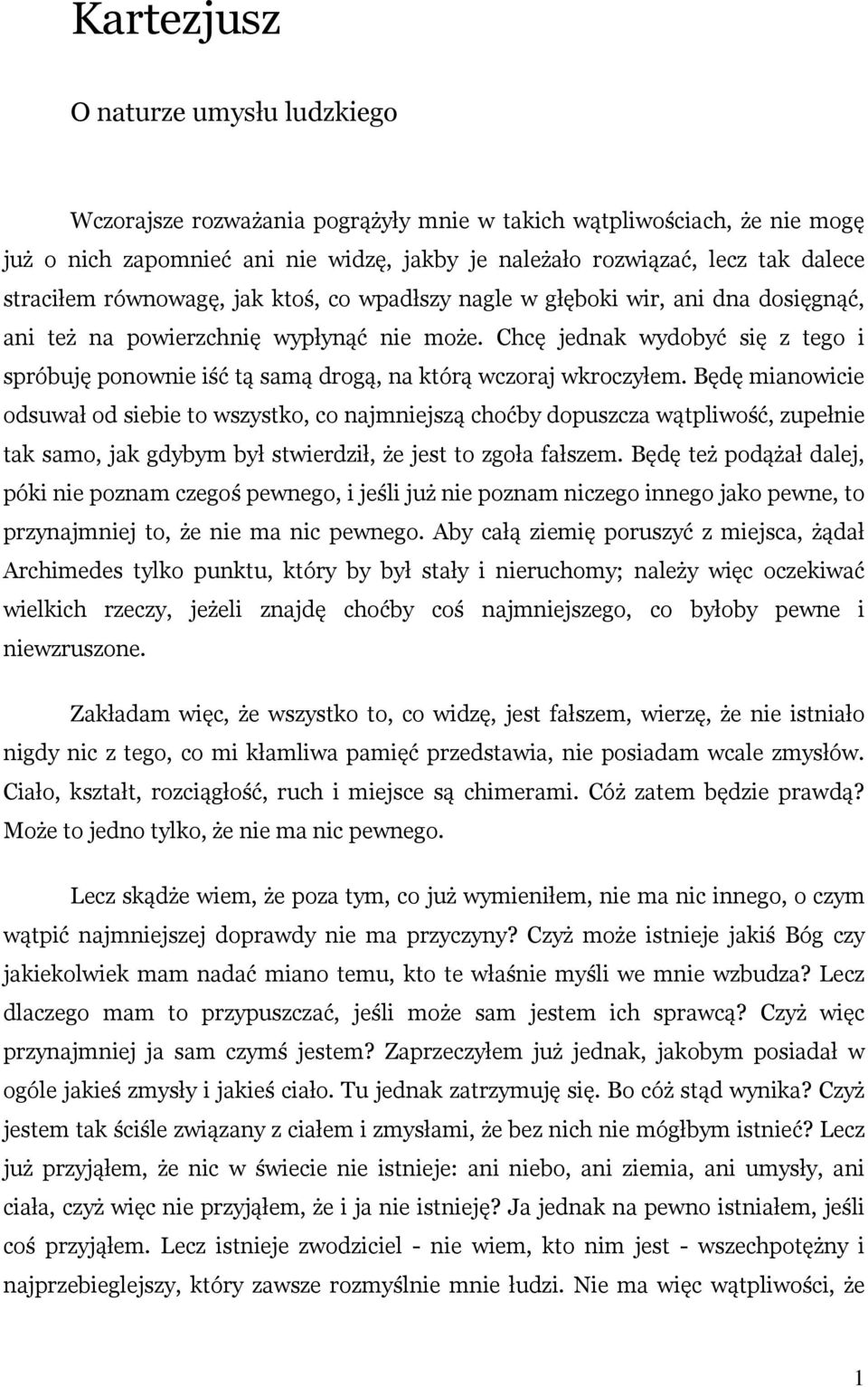 Chcę jednak wydobyć się z tego i spróbuję ponownie iść tą samą drogą, na którą wczoraj wkroczyłem.