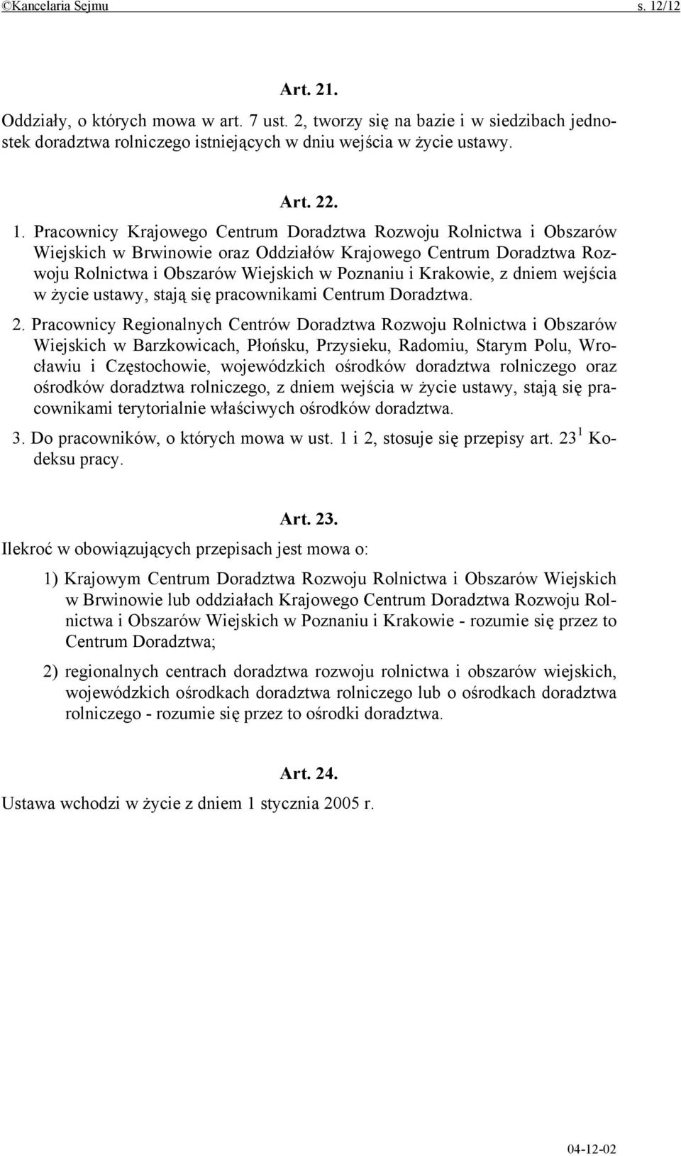 Pracownicy Krajowego Centrum Doradztwa Rozwoju Rolnictwa i Obszarów Wiejskich w Brwinowie oraz Oddziałów Krajowego Centrum Doradztwa Rozwoju Rolnictwa i Obszarów Wiejskich w Poznaniu i Krakowie, z