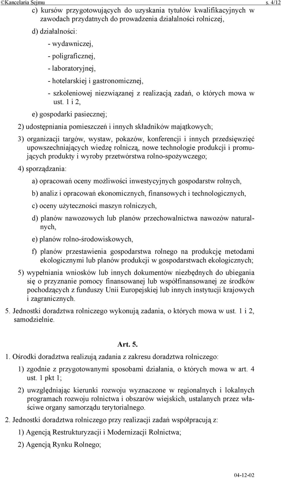 - hotelarskiej i gastronomicznej, - szkoleniowej niezwiązanej z realizacją zadań, o których mowa w ust.