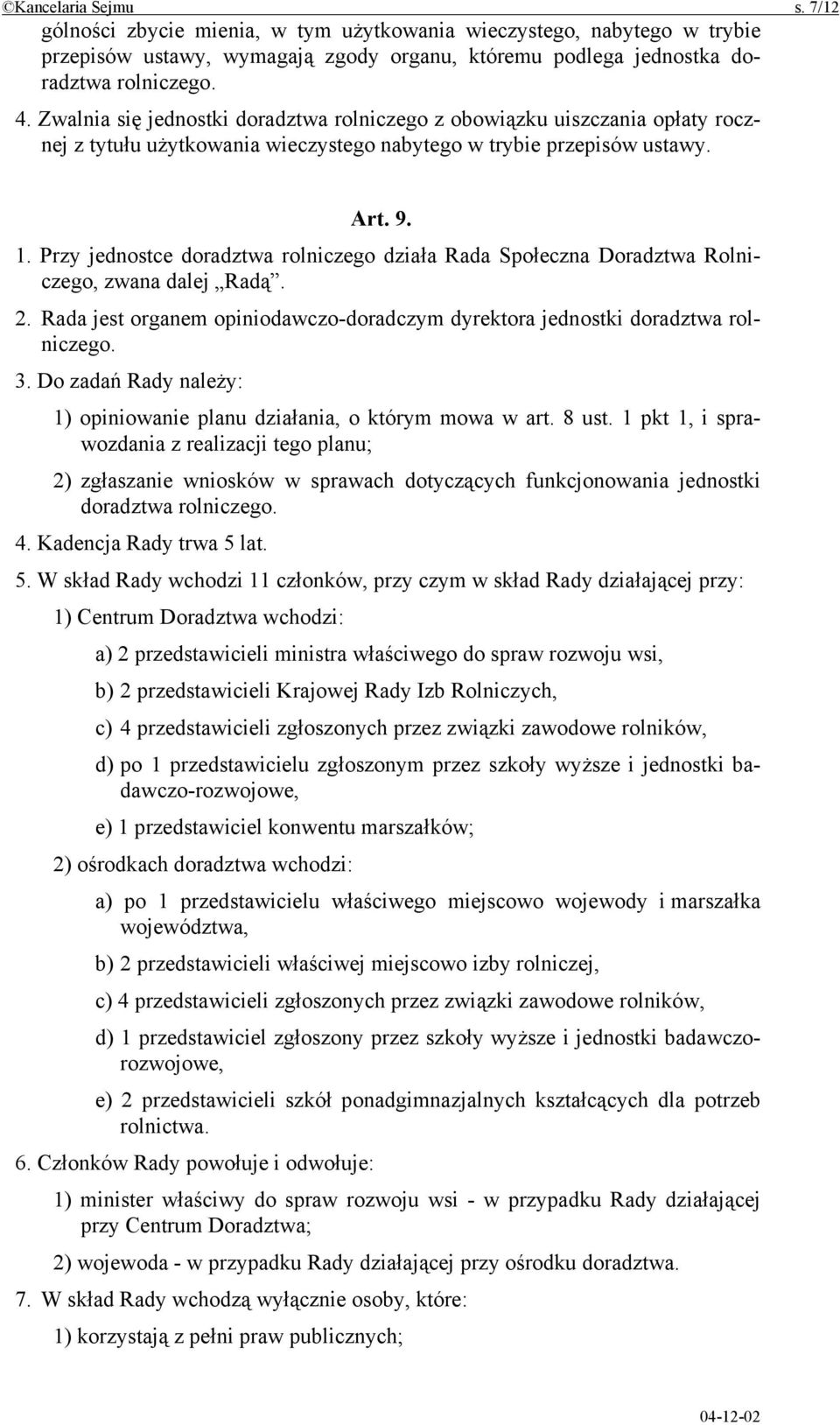 Przy jednostce doradztwa rolniczego działa Rada Społeczna Doradztwa Rolniczego, zwana dalej Radą. 2. Rada jest organem opiniodawczo-doradczym dyrektora jednostki doradztwa rolniczego. 3.