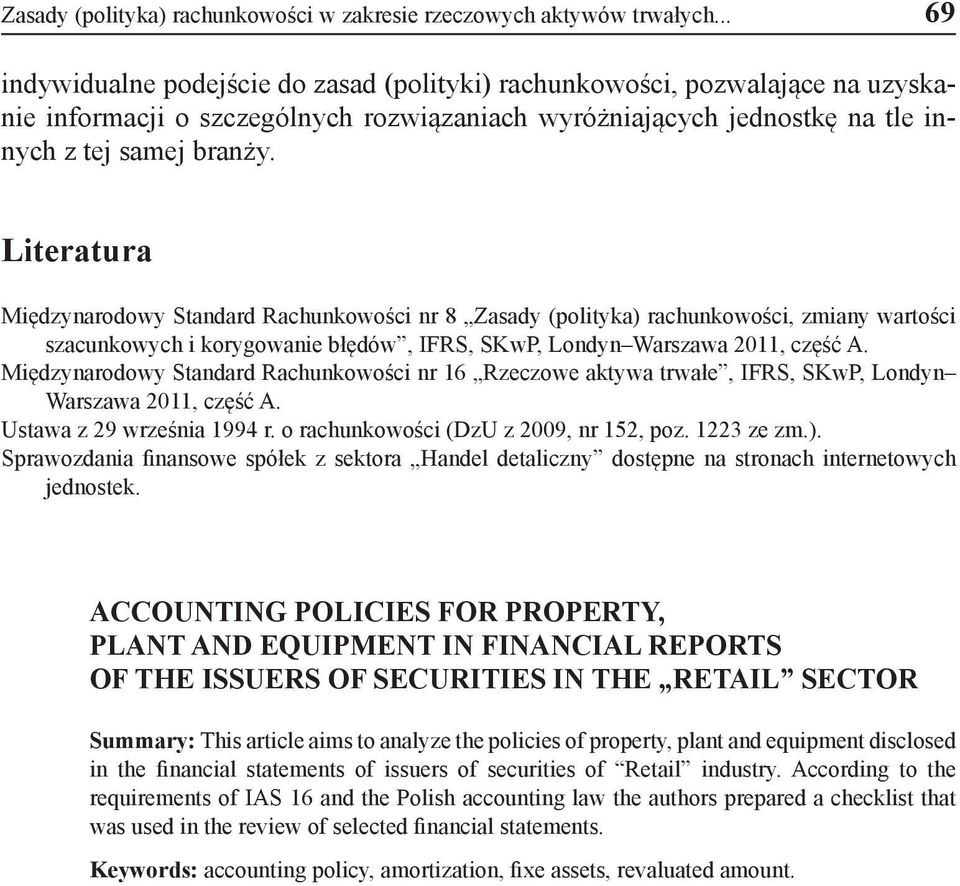Literatura Międzynarodowy Standard Rachunkowości nr 8 Zasady (polityka) rachunkowości, zmiany wartości szacunkowych i korygowanie błędów, IFRS, SKwP, Londyn Warszawa 2011, część A.