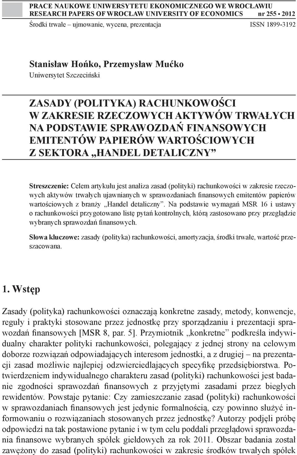 DETALICZNY Streszczenie: Celem artykułu jest analiza zasad (polityki) rachunkowości w zakresie rzeczowych aktywów trwałych ujawnianych w sprawozdaniach finansowych emitentów papierów wartościowych z