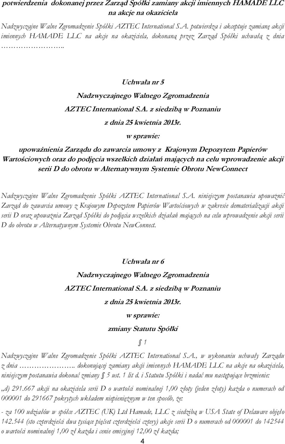 Alternatywnym Systemie Obrotu NewConnect Nadzwyczajne Walne Zgromadzenie Spółki AZTEC International S.A. niniejszym postanawia upoważnić Zarząd do zawarcia umowy z Krajowym Depozytem Papierów