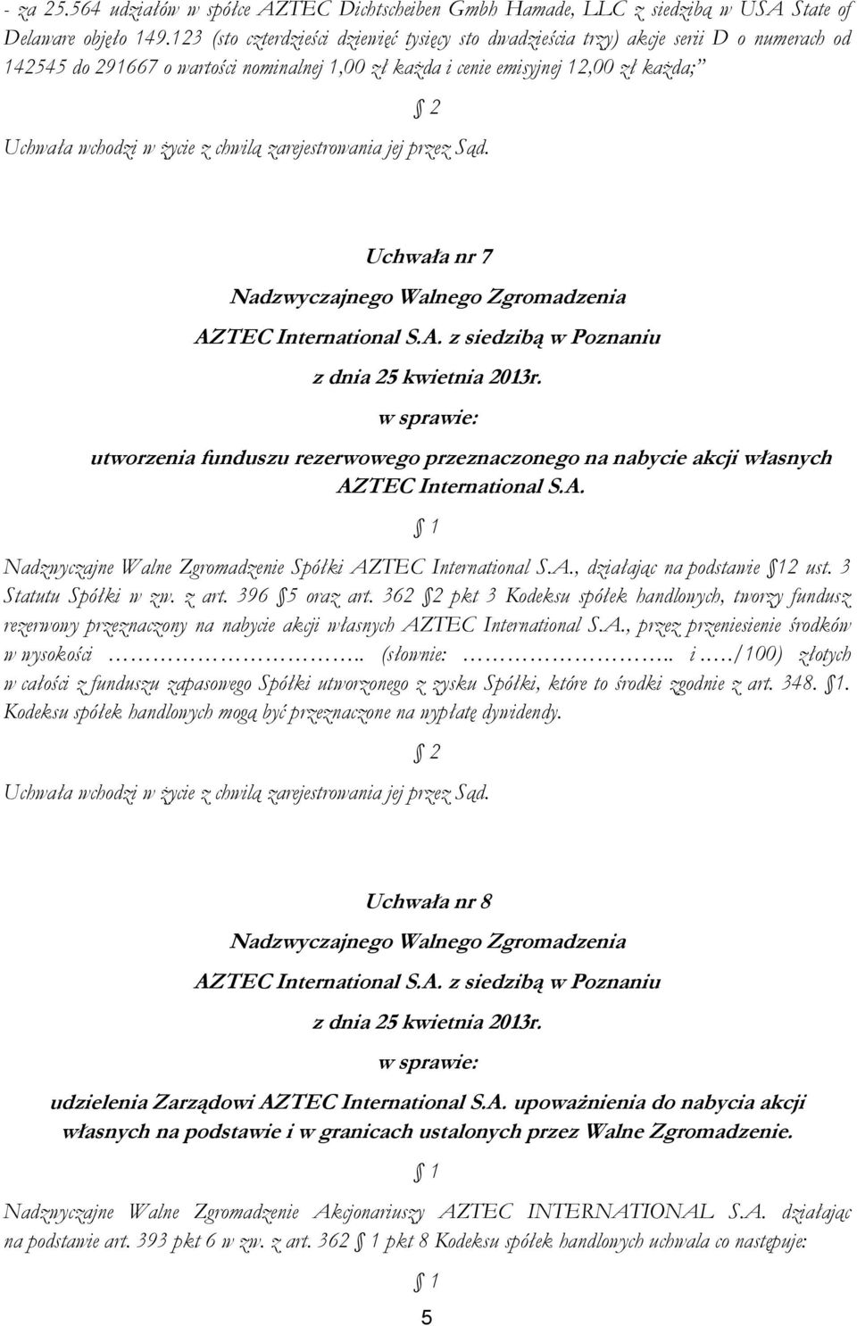 funduszu rezerwowego przeznaczonego na nabycie akcji własnych AZTEC International S.A. Nadzwyczajne Walne Zgromadzenie Spółki AZTEC International S.A., działając na podstawie 12 ust.