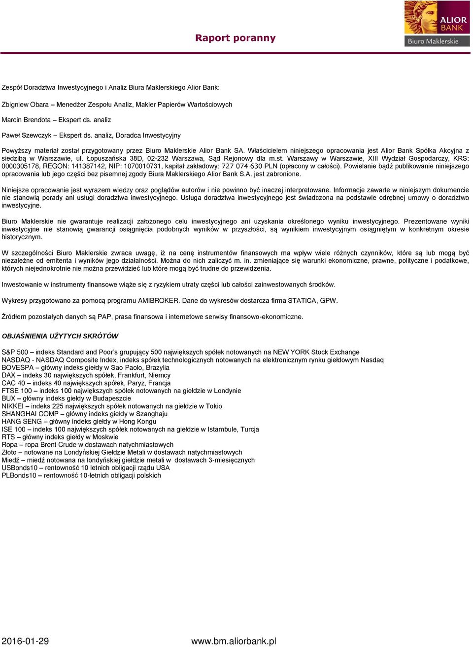 Właścicielem niniejszego opracowania jest Alior Bank Spółka Akcyjna z siedzibą w Warszawie, ul. Łopuszańska 38D, 02-232 Warszawa, Sąd Rejonowy dla m.st. Warszawy w Warszawie, XIII Wydział Gospodarczy, KRS: 0000305178, REGON: 141387142, NIP: 1070010731, kapitał zakładowy: 727 074 630 PLN (opłacony w całości).