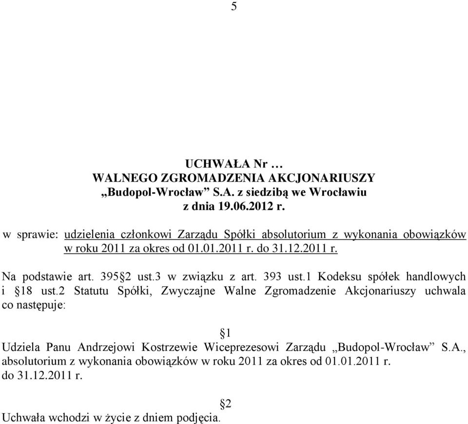 2 Statutu Spółki, Zwyczajne Walne Zgromadzenie Akcjonariuszy uchwala co następuje: Udziela Panu Andrzejowi Kostrzewie
