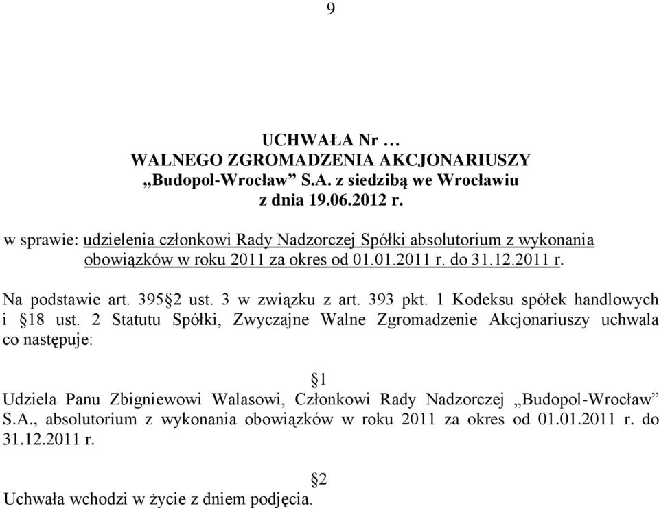2 Statutu Spółki, Zwyczajne Walne Zgromadzenie Akcjonariuszy uchwala co następuje: Udziela Panu Zbigniewowi Walasowi,