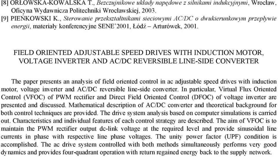 FIELD ORIENTED ADJUSTABLE SPEED DRIVES WITH INDUCTION MOTOR, VOLTAGE INVERTER AND AC/DC REVERSIBLE LINE-SIDE CONVERTER The paper presents an analysis of field oriented control in ac adjustable speed