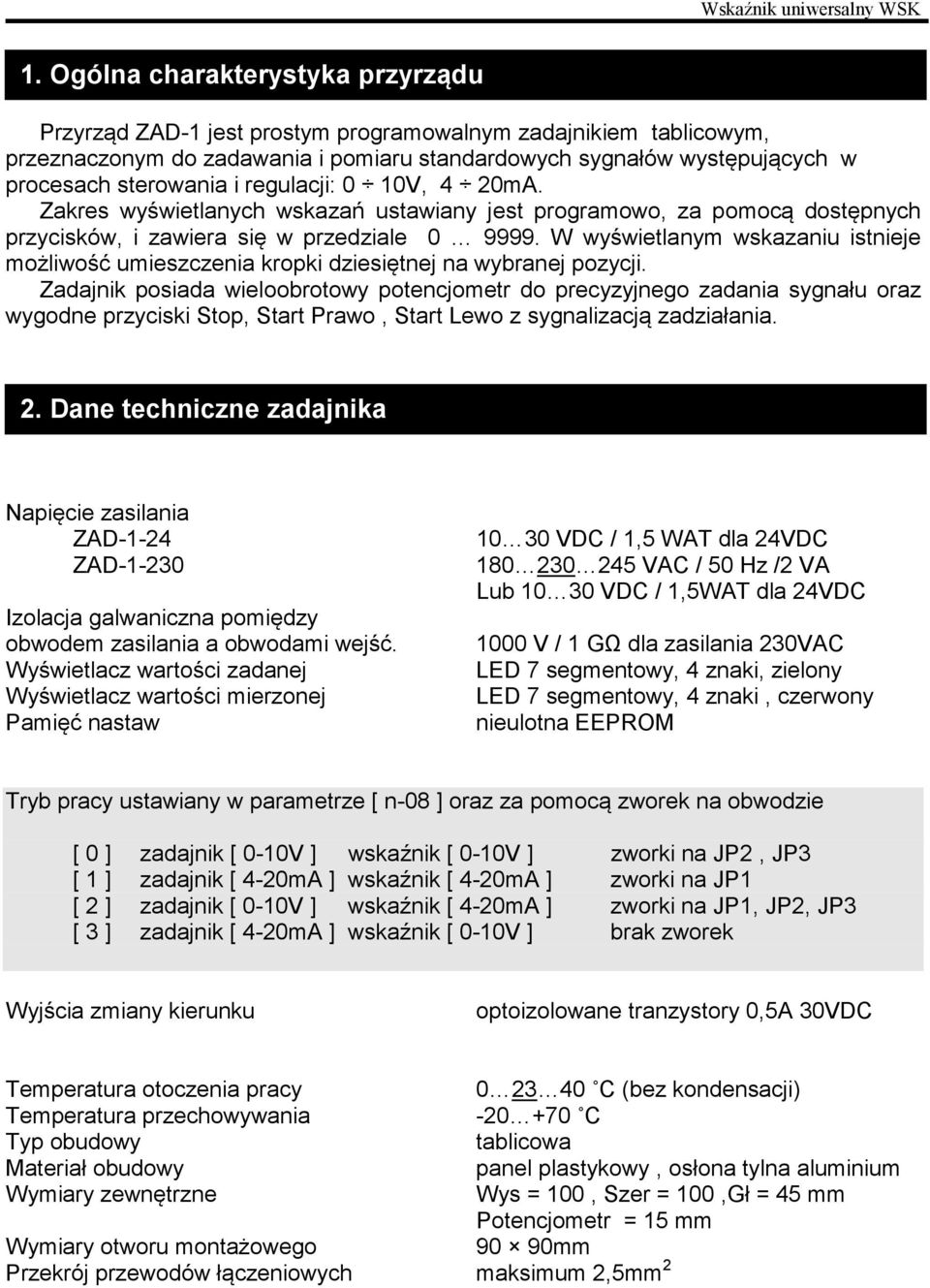 regulacji: 0 10V, 4 20mA. Zakres wyświetlanych wskazań ustawiany jest programowo, za pomocą dostępnych przycisków, i zawiera się w przedziale 0 9999.