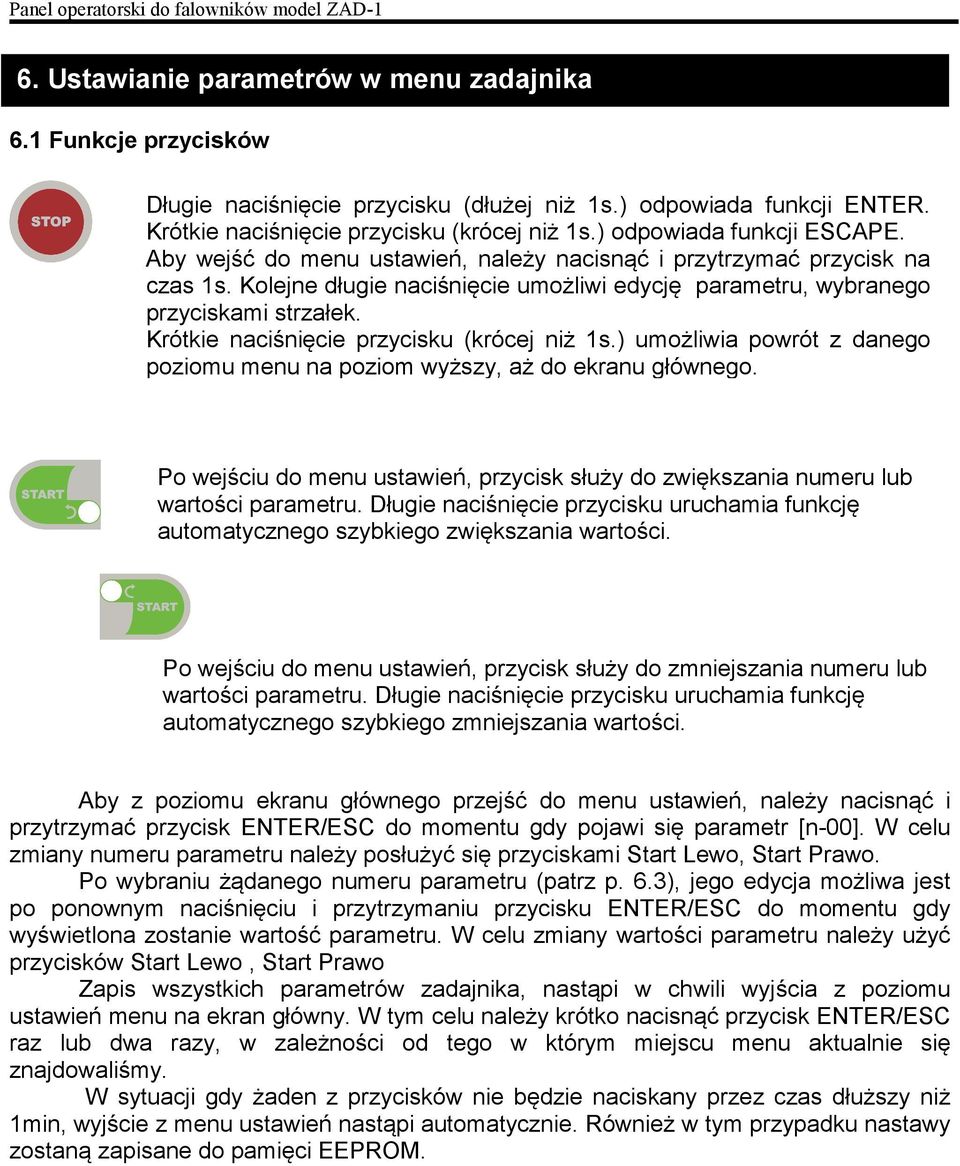 Kolejne długie naciśnięcie umożliwi edycję parametru, wybranego przyciskami strzałek. Krótkie naciśnięcie przycisku (krócej niż 1s.