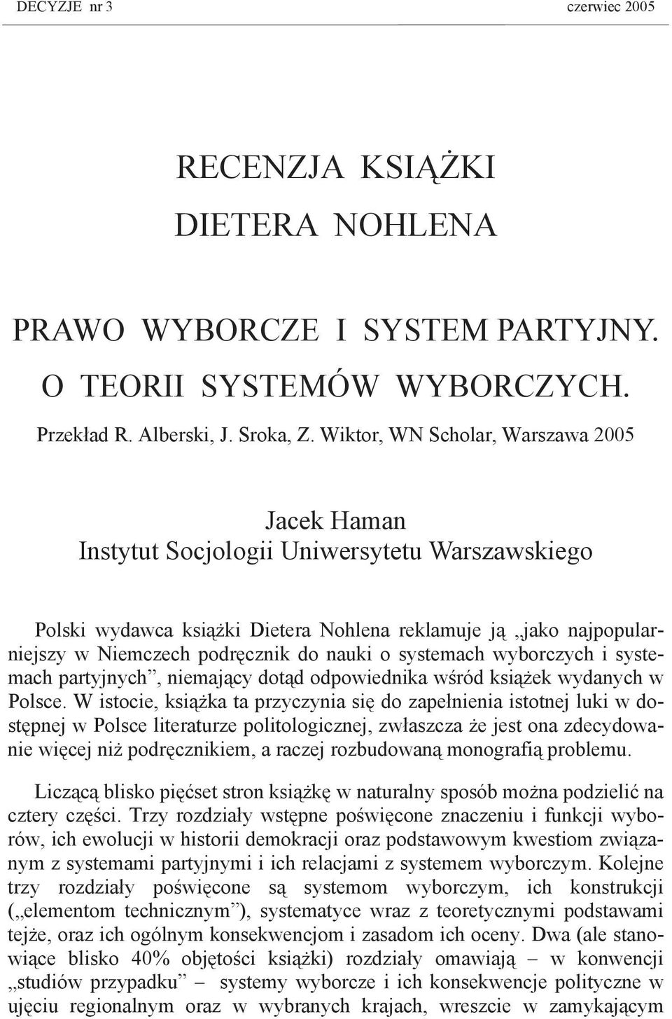 o systemach wyborczych i systemach partyjnych, niemający dotąd odpowiednika wśród książek wydanych w Polsce.