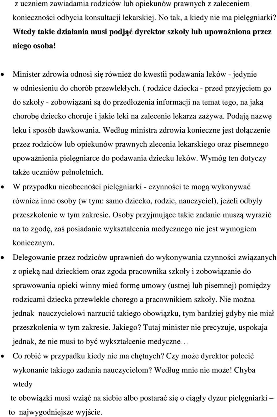 ( rodzice dziecka - przed przyjęciem go do szkoły - zobowiązani są do przedłożenia informacji na temat tego, na jaką chorobę dziecko choruje i jakie leki na zalecenie lekarza zażywa.