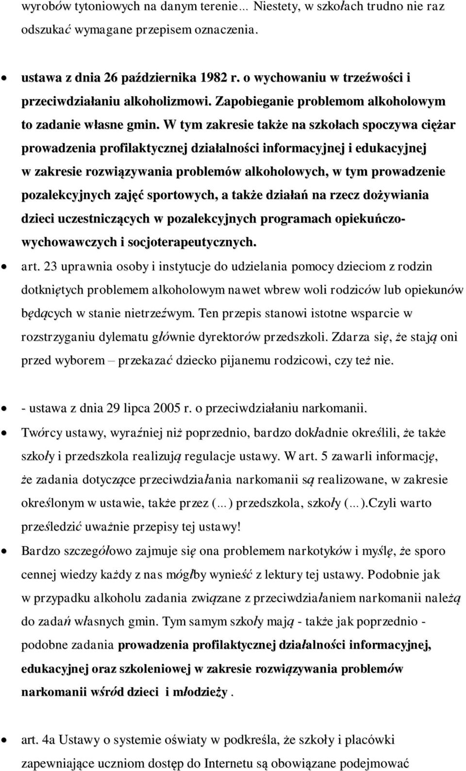 W tym zakresie także na szkołach spoczywa ciężar prowadzenia profilaktycznej działalności informacyjnej i edukacyjnej w zakresie rozwiązywania problemów alkoholowych, w tym prowadzenie pozalekcyjnych