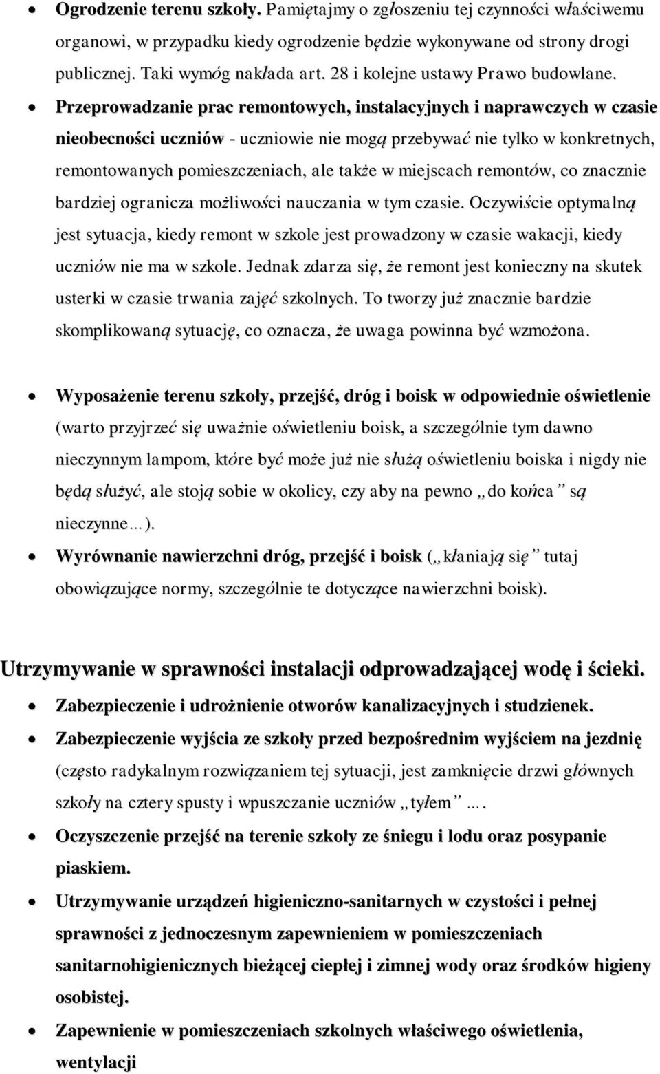 Przeprowadzanie prac remontowych, instalacyjnych i naprawczych w czasie nieobecności uczniów - uczniowie nie mogą przebywać nie tylko w konkretnych, remontowanych pomieszczeniach, ale także w