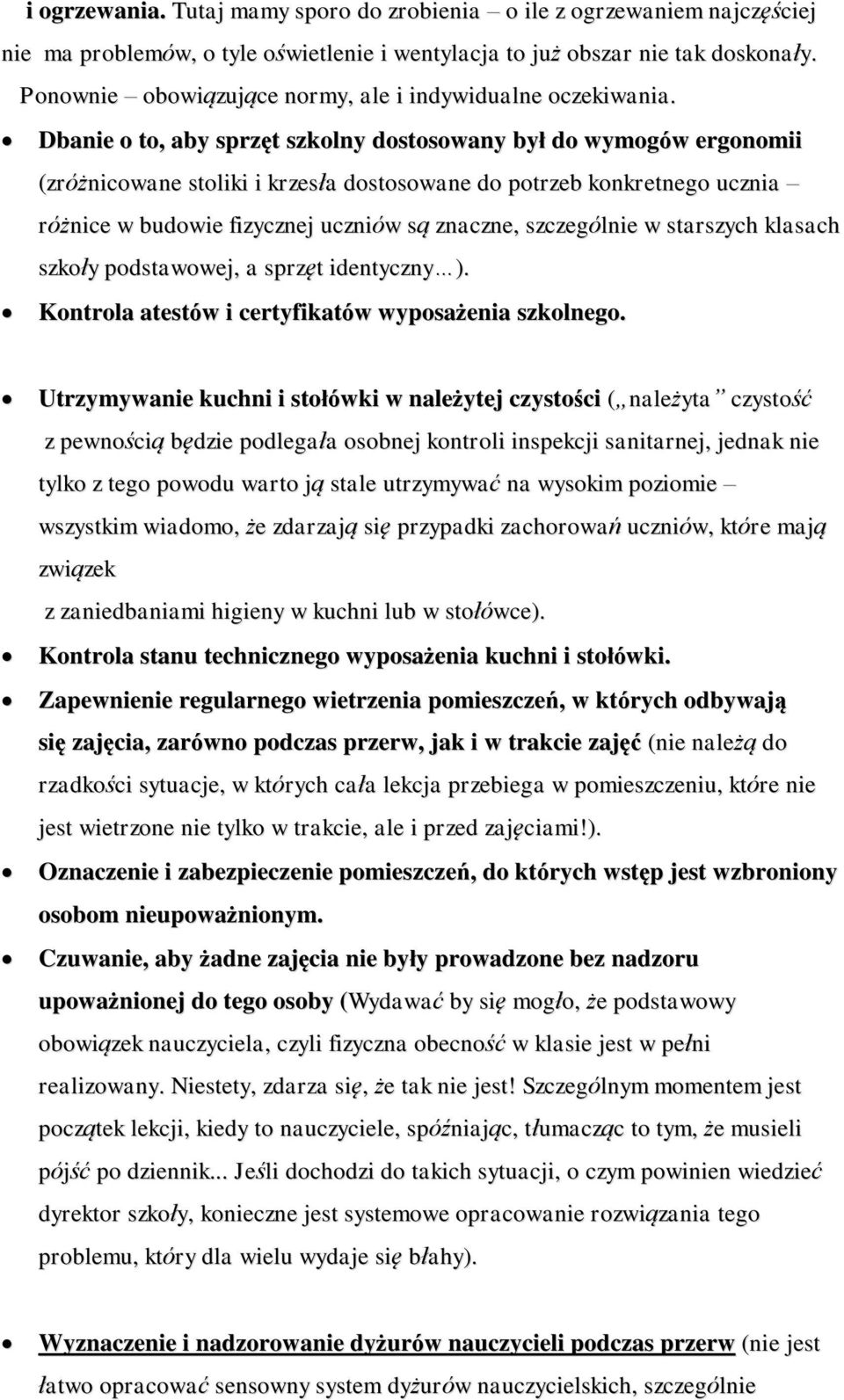 Dbanie o to, aby sprzęt szkolny dostosowany był do wymogów ergonomii (zróżnicowane stoliki i krzesła dostosowane do potrzeb konkretnego ucznia różnice w budowie fizycznej uczniów są znaczne,