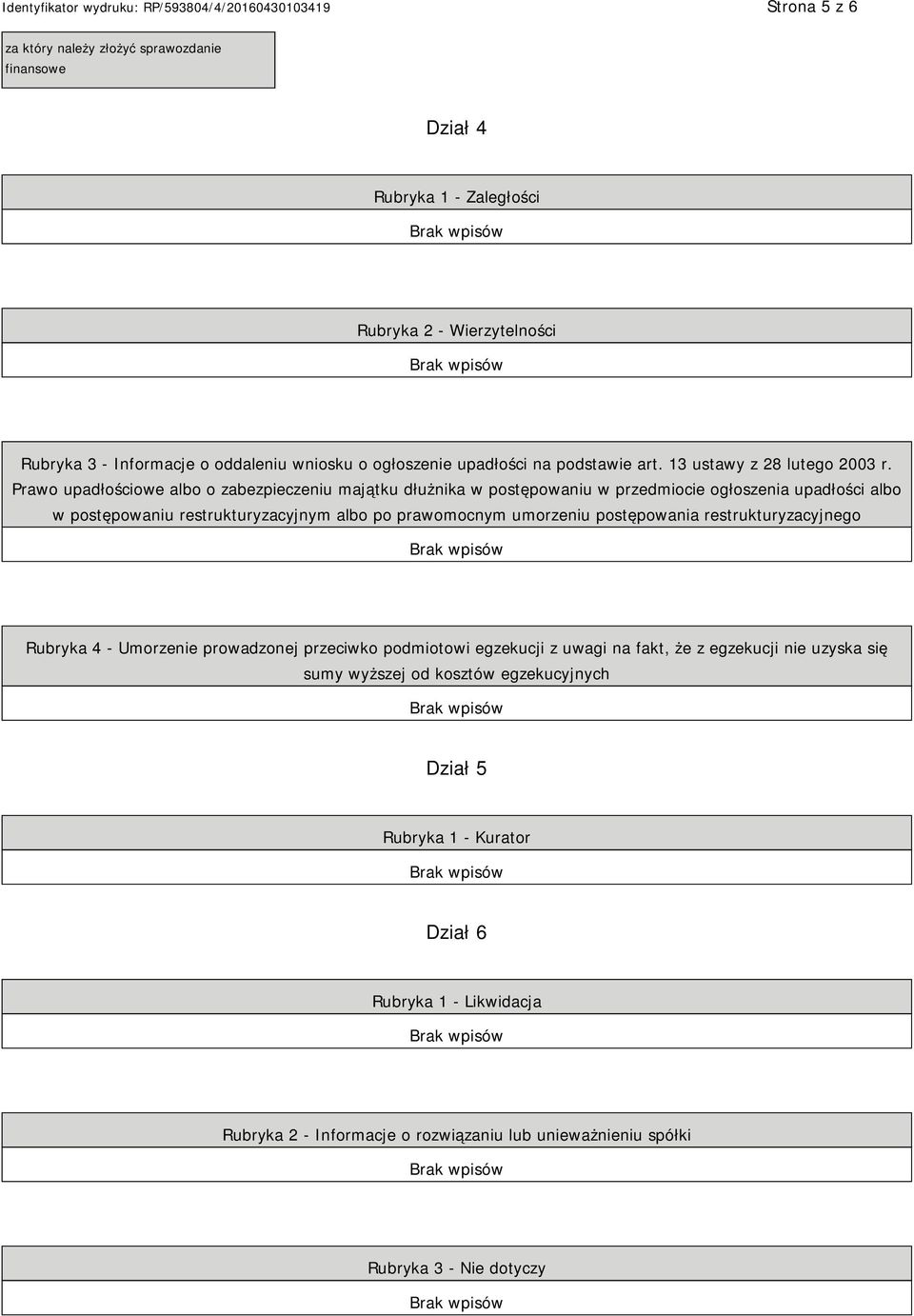 Prawo upadłościowe albo o zabezpieczeniu majątku dłużnika w postępowaniu w przedmiocie ogłoszenia upadłości albo w postępowaniu restrukturyzacyjnym albo po prawomocnym umorzeniu