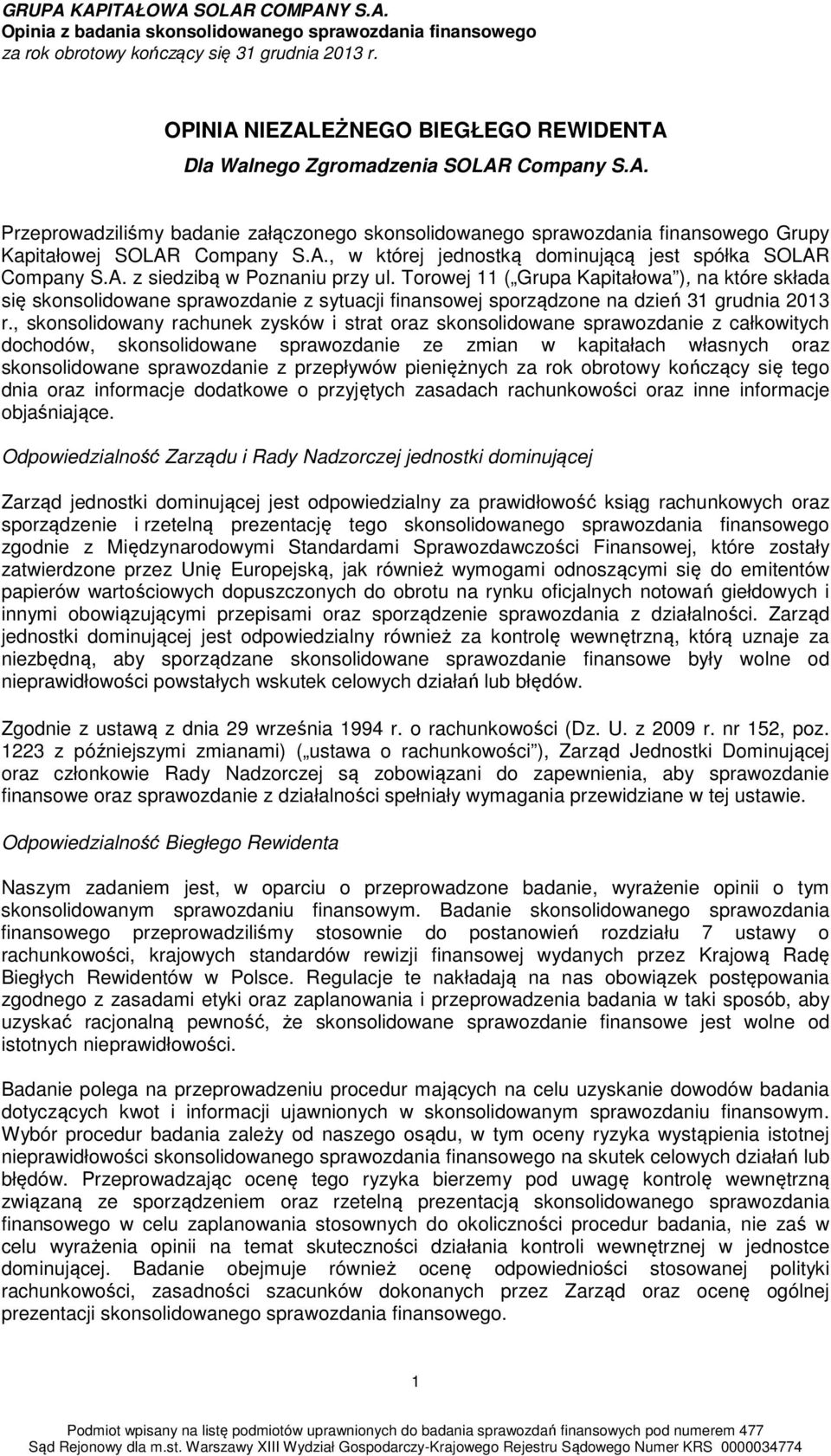 Torowej 11 ( Grupa Kapitałowa ), na które składa się skonsolidowane sprawozdanie z sytuacji finansowej sporządzone na dzień 31 grudnia 2013 r.