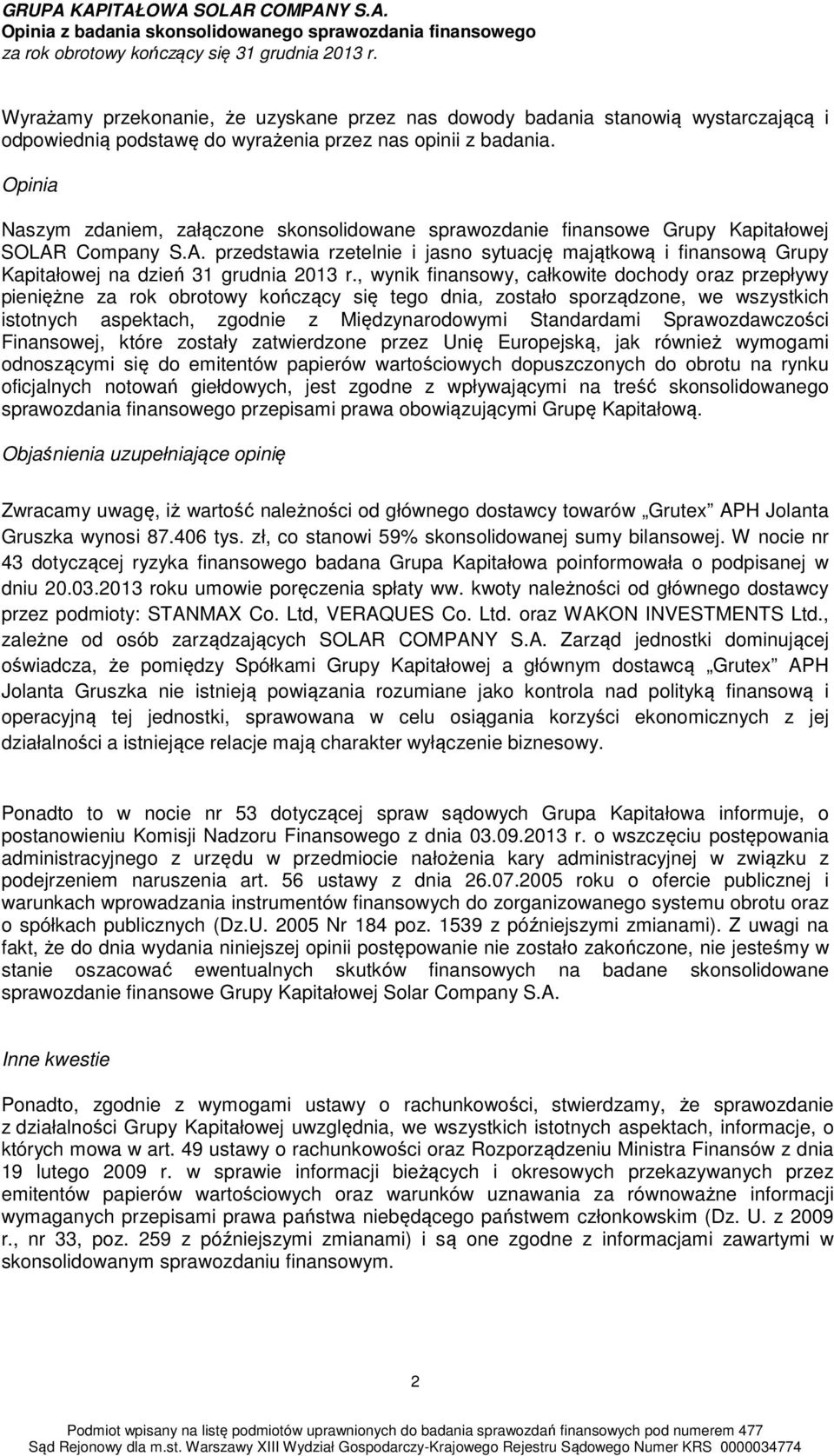 Company S.A. przedstawia rzetelnie i jasno sytuację majątkową i finansową Grupy Kapitałowej na dzień 31 grudnia 2013 r.