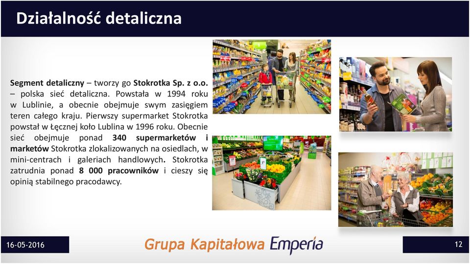 Pierwszy supermarket Stokrotka powstał w Łęcznej koło Lublina w 1996 roku.