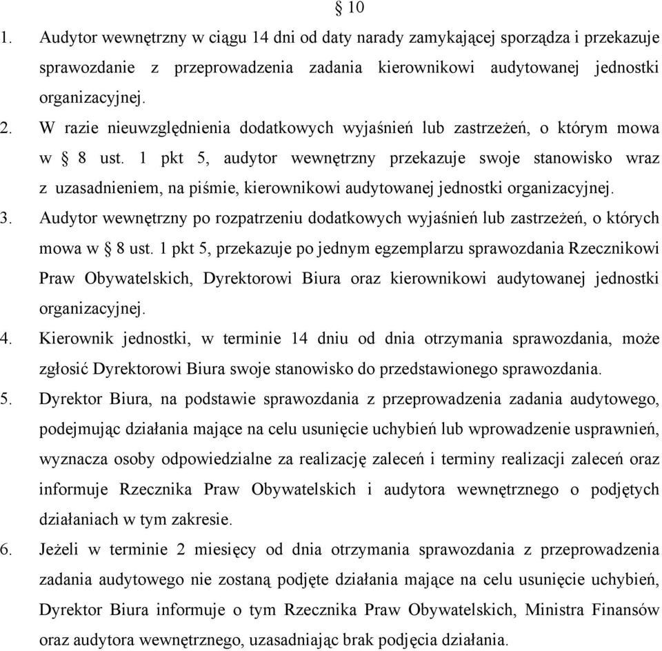 1 pkt 5, audytor wewnętrzny przekazuje swoje stanowisko wraz z uzasadnieniem, na piśmie, kierownikowi audytowanej jednostki organizacyjnej. 3.