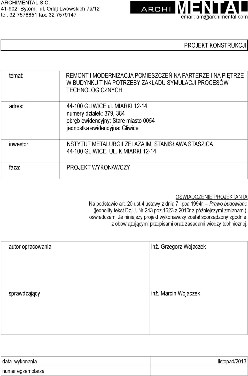 MIARKI 12-14 numery działek: 379, 384 obręb ewidencyjny: Stare miasto 0054 jednostka ewidencyjna: Gliwice inwestor: faza: NSTYTUT METALURGII ŻELAZA IM. STANISŁAWA STASZICA 44-100 GLIWICE, UL. K.