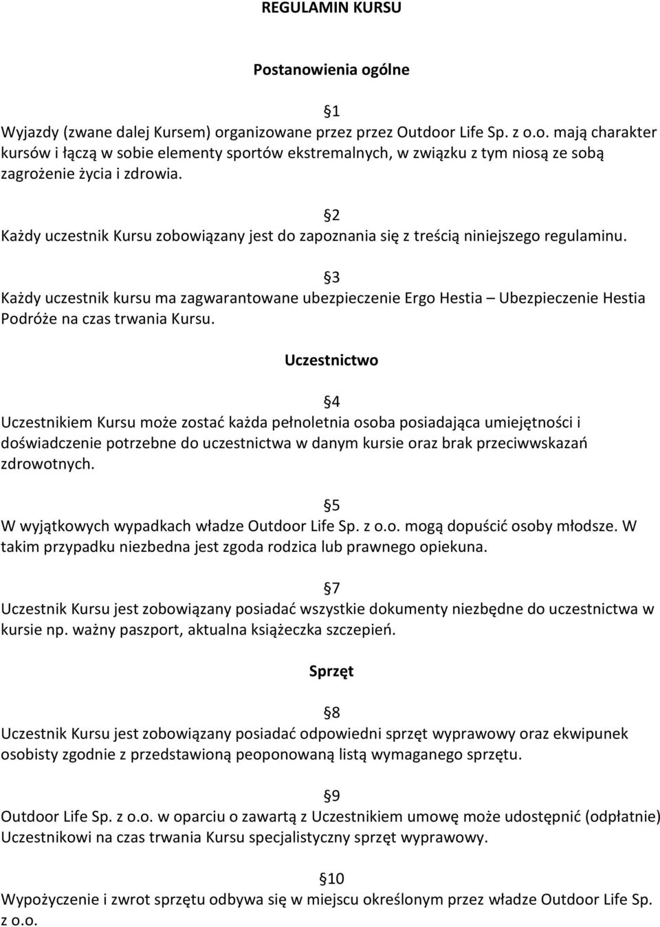 3 Każdy uczestnik kursu ma zagwarantowane ubezpieczenie Ergo Hestia Ubezpieczenie Hestia Podróże na czas trwania Kursu.