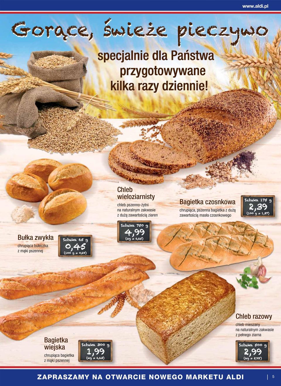 65 g 0,45 (100 g = 0,69) Sztuka 750 g 4,99 (kg = 6,65) Bagietka wiejska chrupiąca bagietka z mąki pszennej Sztuka 300 g 1,99 (kg =