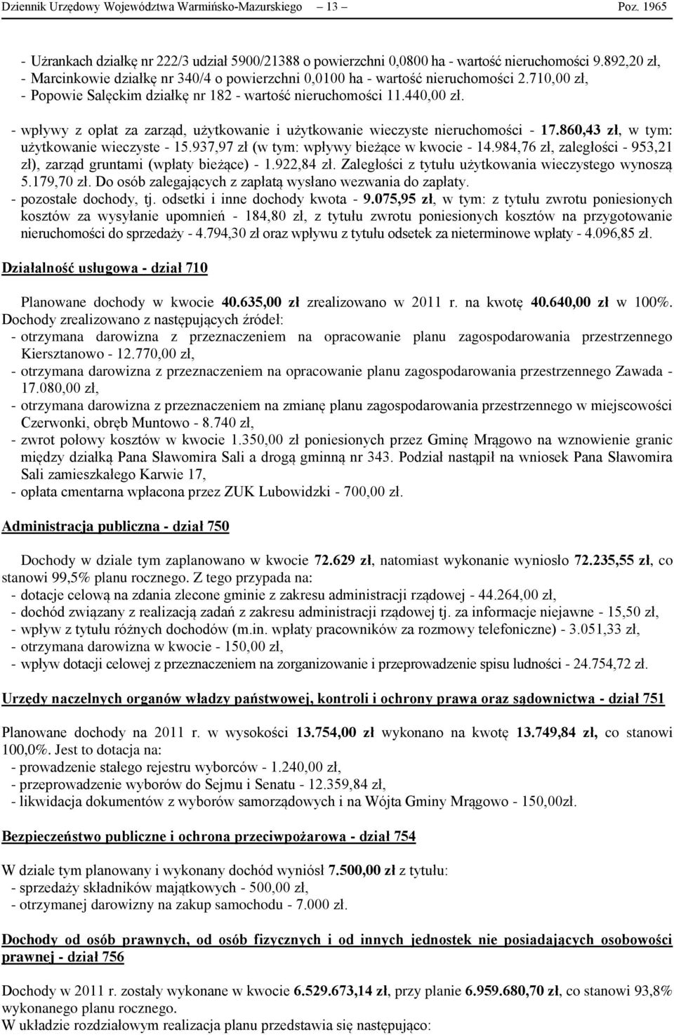 - wpływy z opłat za zarząd, użytkowanie i użytkowanie wieczyste nieruchomości - 17.860,43 zł, w tym: użytkowanie wieczyste - 15.937,97 zł (w tym: wpływy bieżące w kwocie - 14.