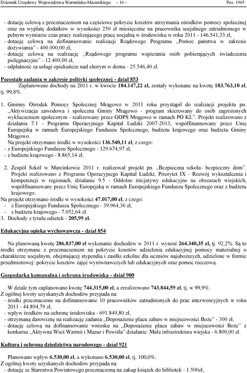 zatrudnionego w pełnym wymiarze czas pracy realizującego pracę socjalną w środowisku w roku 2011-146.