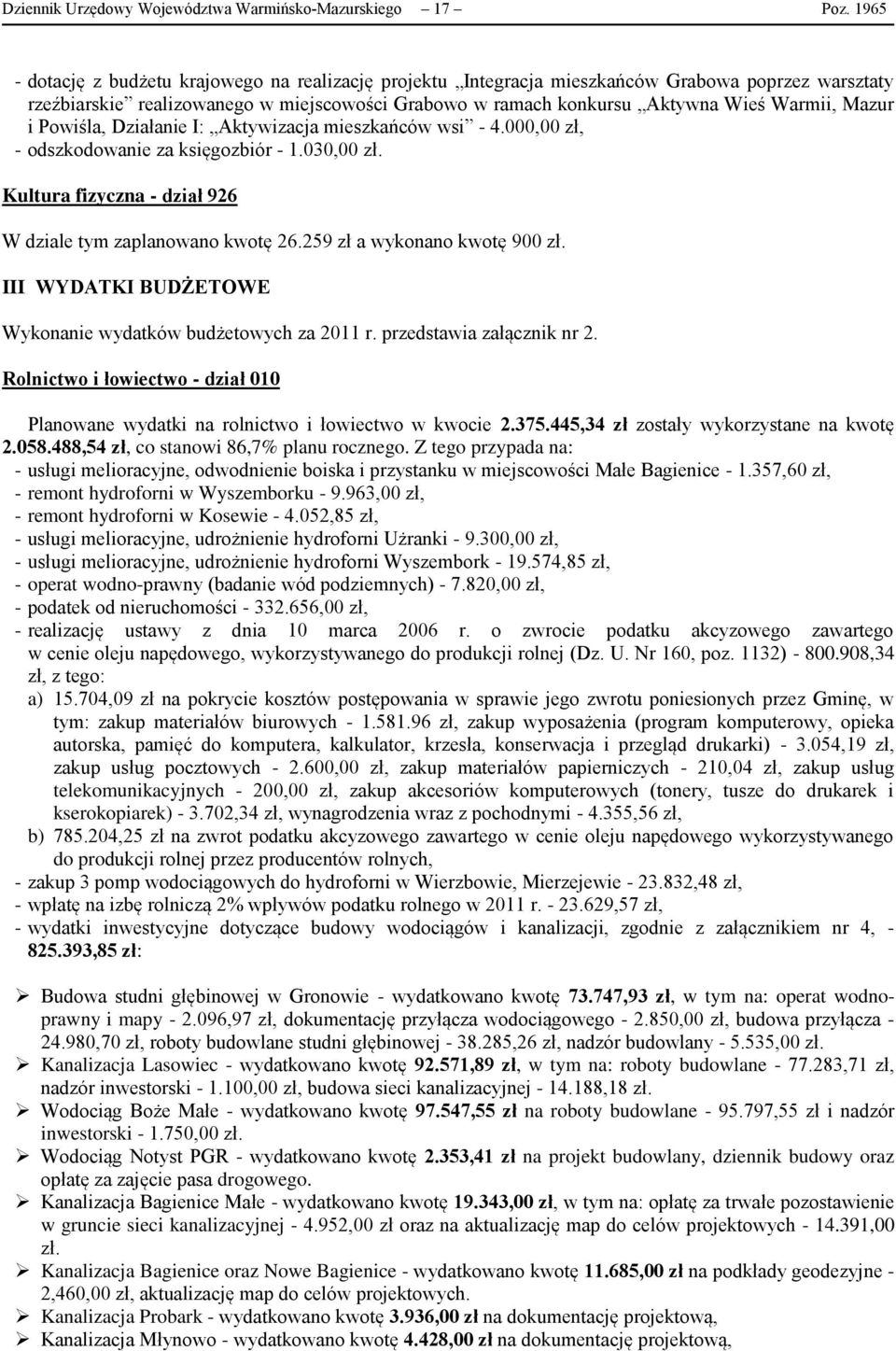 Mazur i Powiśla, Działanie I: Aktywizacja mieszkańców wsi - 4.000,00 zł, - odszkodowanie za księgozbiór - 1.030,00 zł. Kultura fizyczna - dział 926 W dziale tym zaplanowano kwotę 26.