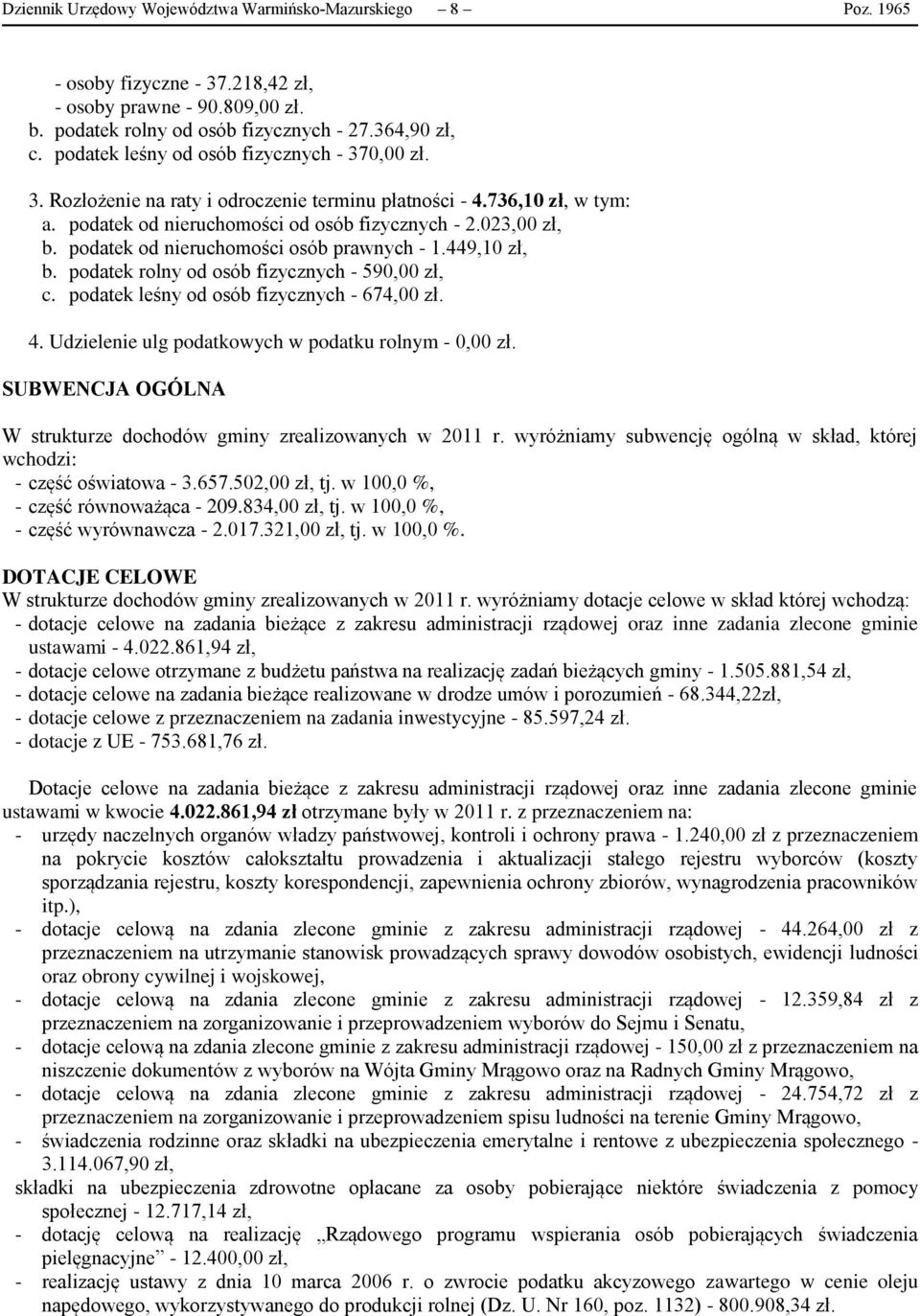 podatek od nieruchomości osób prawnych - 1.449,10 zł, b. podatek rolny od osób fizycznych - 590,00 zł, c. podatek leśny od osób fizycznych - 674,00 zł. 4.