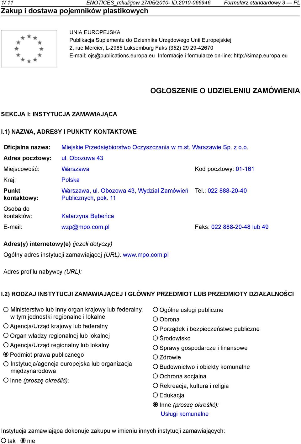 1) NAZWA, ADRESY I PUNKTY KONTAKTOWE Oficjalna nazwa: Miejskie Przedsiębiorstwo Oczyszczania w m.st. Warszawie Sp. z o.o. Adres pocztowy: ul.