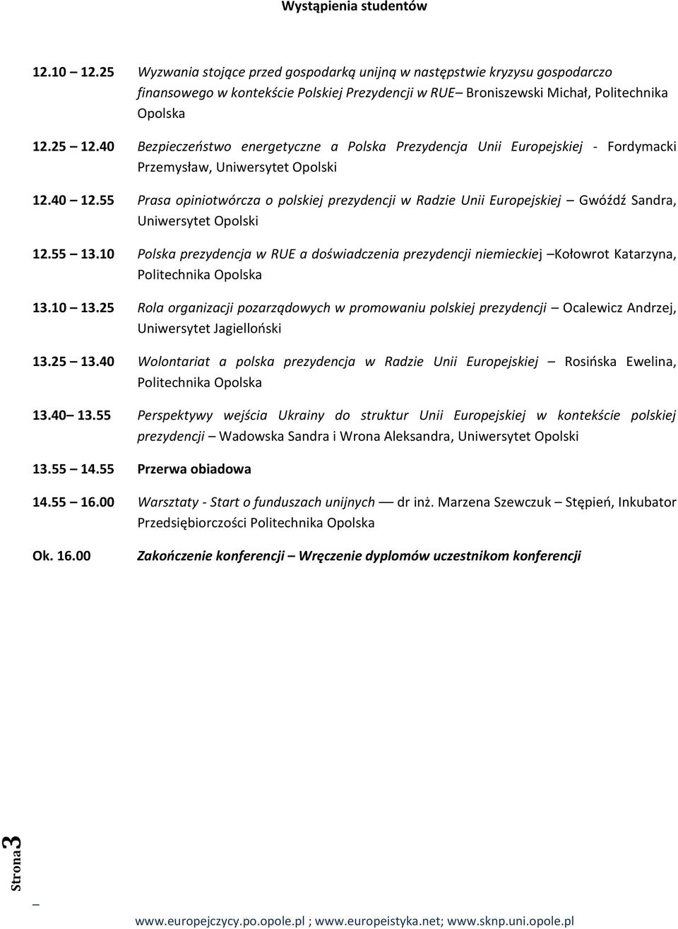 40 Bezpieczeostwo energetyczne a Polska Prezydencja Unii Europejskiej - Fordymacki Przemysław, Uniwersytet Opolski 12.40 12.