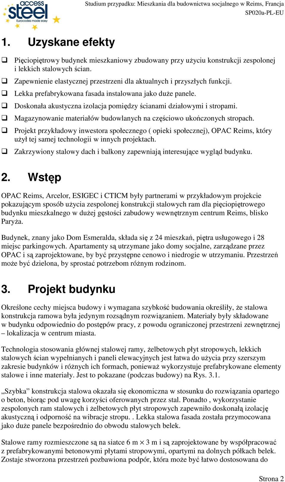 Projekt przykładowy inwestora społecznego ( opieki społecznej), OPAC Reims, który uŝył tej samej technologii w innych projektach.