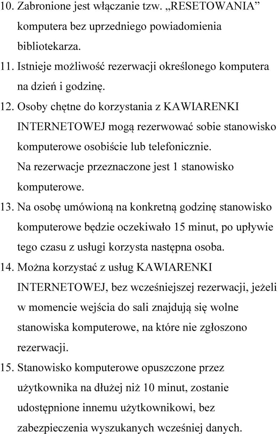 Na osobę umówioną na konkretną godzinę stanowisko komputerowe będzie oczekiwało 15 minut, po upływie tego czasu z usługi korzysta następna osoba. 14.