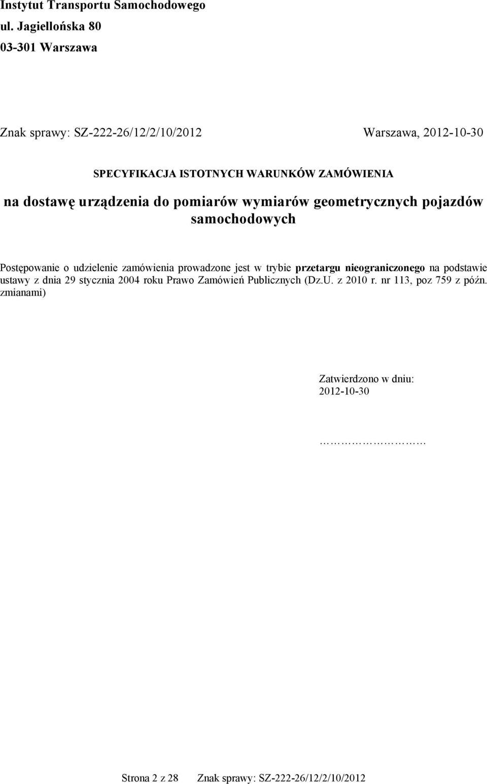 do pomiarów wymiarów geometrycznych pojazdów samochodowych Postępowanie o udzielenie zamówienia prowadzone jest w