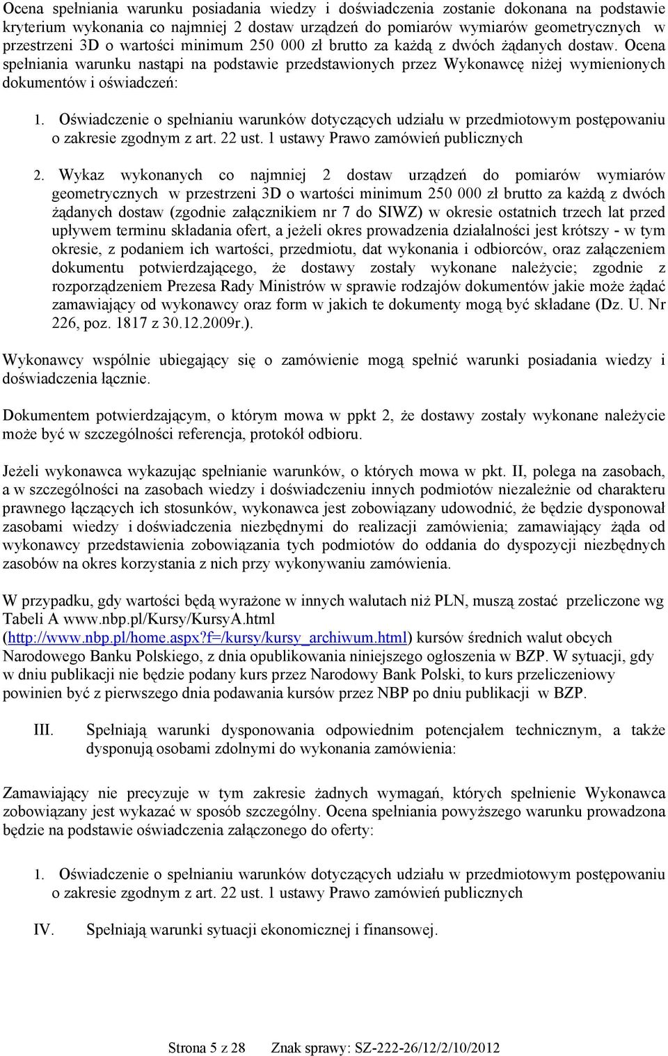 Oświadczenie o spełnianiu warunków dotyczących udziału w przedmiotowym postępowaniu o zakresie zgodnym z art. 22 ust. 1 ustawy Prawo zamówień publicznych 2.