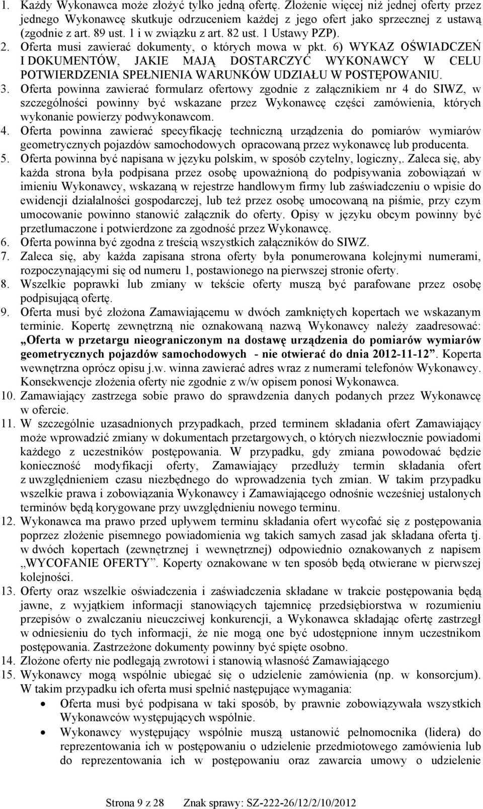 6) WYKAZ OŚWIADCZEŃ I DOKUMENTÓW, JAKIE MAJĄ DOSTARCZYĆ WYKONAWCY W CELU POTWIERDZENIA SPEŁNIENIA WARUNKÓW UDZIAŁU W POSTĘPOWANIU. 3.