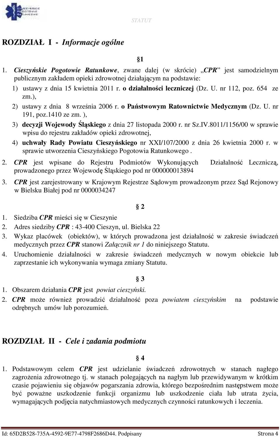 o działalności leczniczej (Dz. U. nr 112, poz. 654 ze zm.), 2) ustawy z dnia 8 września 2006 r. o Państwowym Ratownictwie Medycznym (Dz. U. nr 191, poz.1410 ze zm.