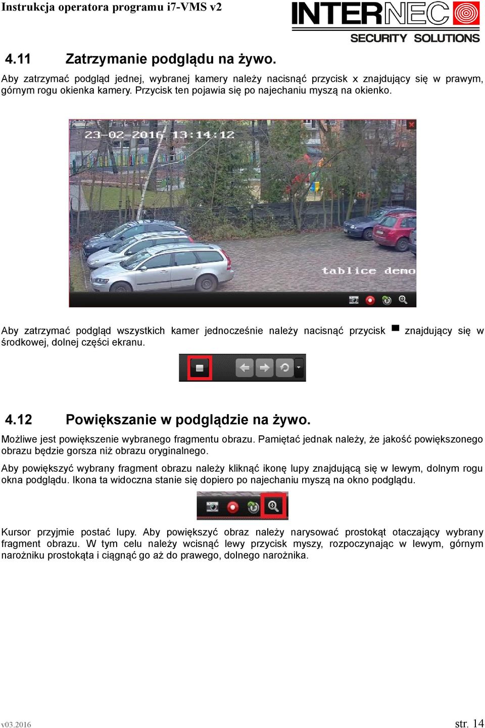 12 Powiększanie w podglądzie na żywo. Możliwe jest powiększenie wybranego fragmentu obrazu. Pamiętać jednak należy, że jakość powiększonego obrazu będzie gorsza niż obrazu oryginalnego.