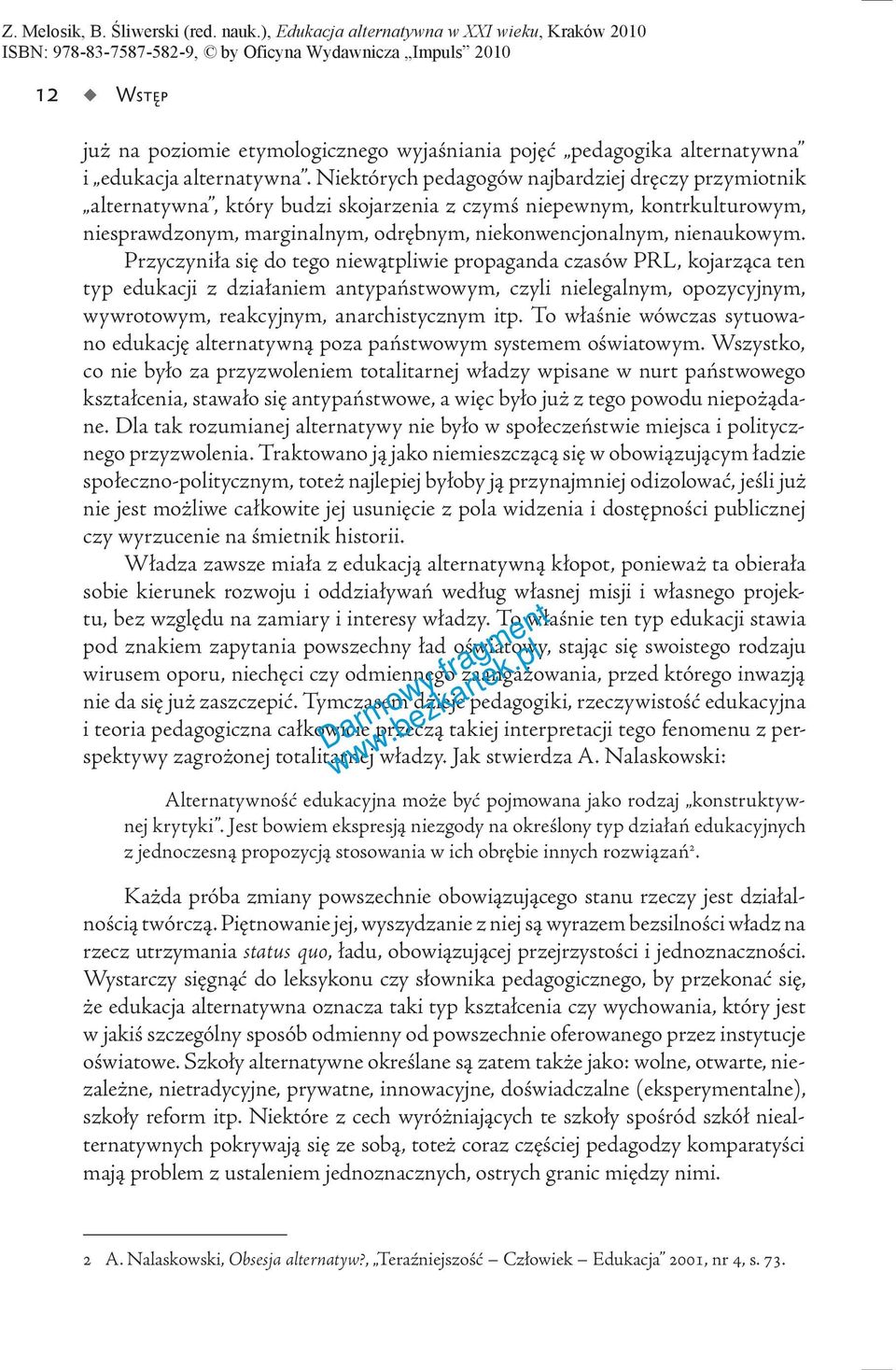 Przyczyniła się do tego niewątpliwie propaganda czasów PRL, kojarząca ten typ edukacji z działaniem antypaństwowym, czyli nielegalnym, opozycyjnym, wywrotowym, reakcyjnym, anarchistycznym itp.