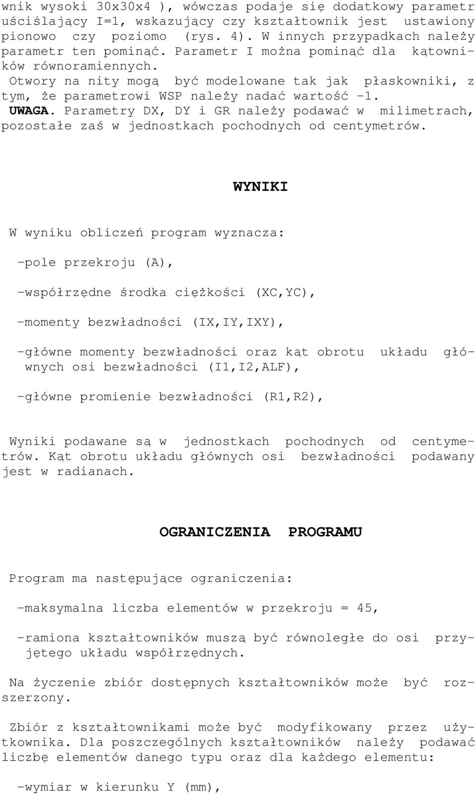 Parametry DX, DY i GR należy podawać w milimetrach, pozostałe zaś w jednostkach pochodnych od centymetrów.